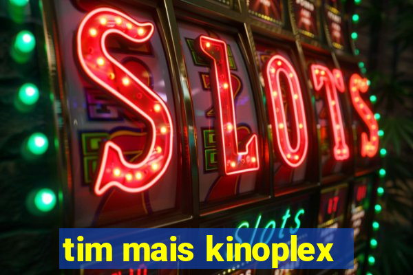 tim mais kinoplex